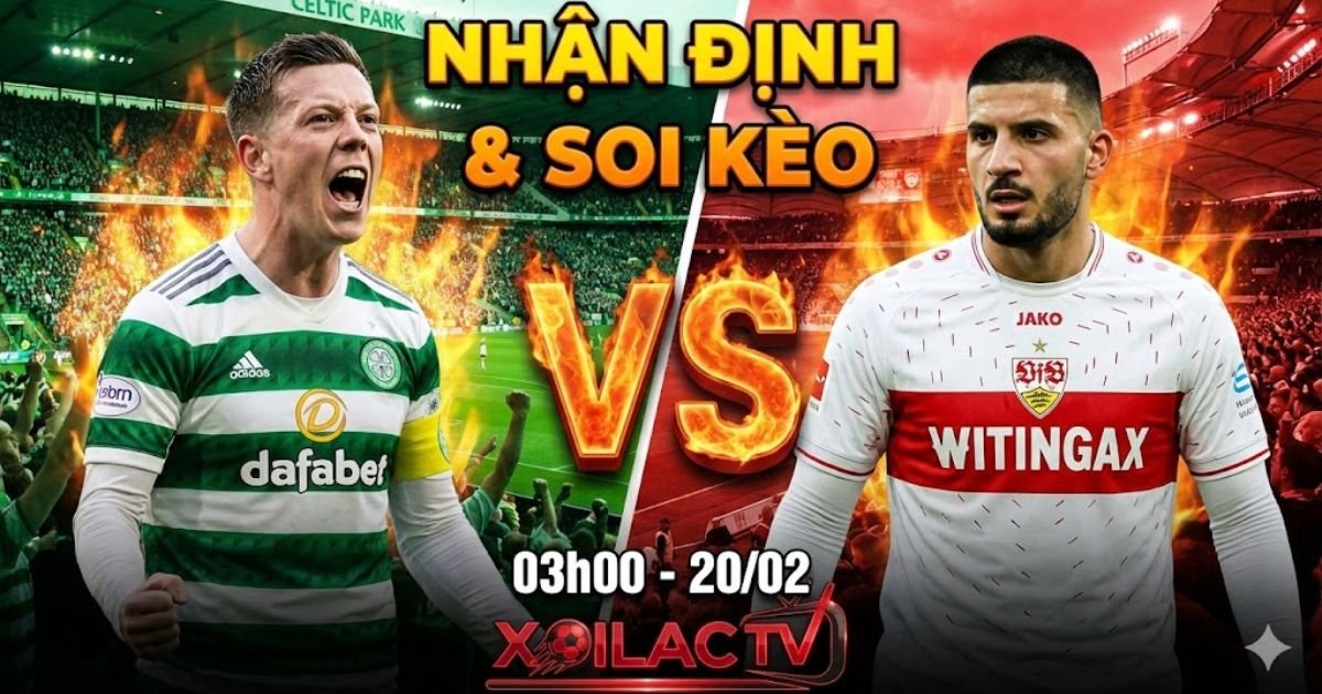 Nhận định bóng đá Celtic vs Stuttgart 03h00 ngày 20/02/2026 - Xem trực tiếp bóng đá Full HD tại Xoilac TV