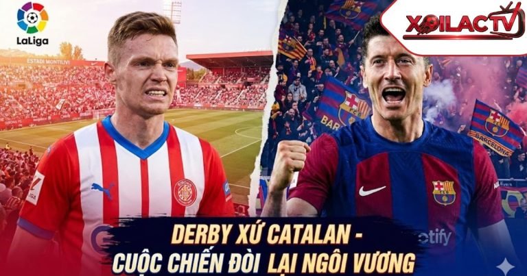 Nhận định bóng đá Girona vs Barcelona, Derby xứ Catalan rực lửa, Xoilac TV soi kèo bóng đá La Liga 2026.
