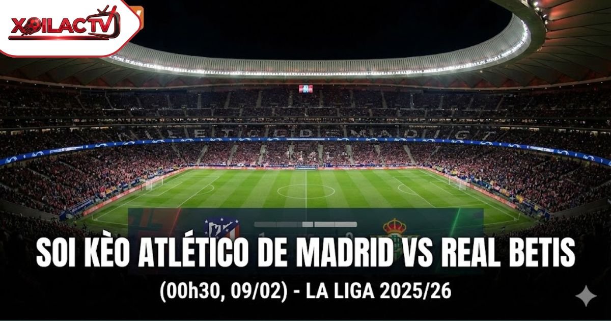 Soi kèo Atlético de Madrid vs Real Betis