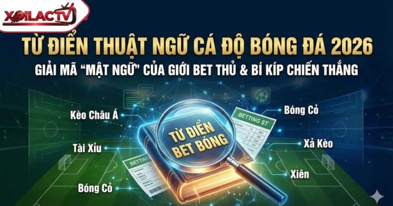 Từ Điển Thuật Ngữ Cá Độ Bóng Đá 2026