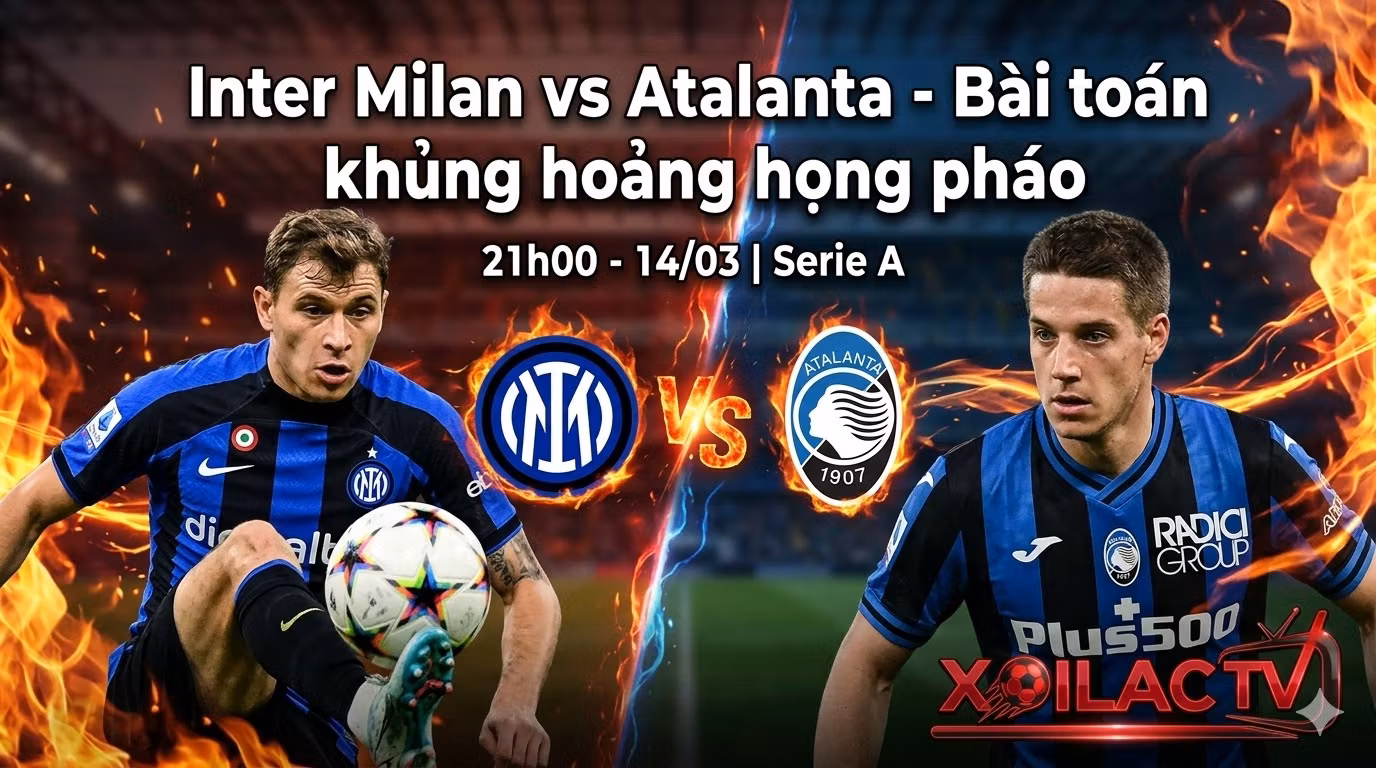 Nhận định kịch tính trận đấu Inter Milan vs Atalanta vòng 29 Serie A tại San Siro ngày 14/03, Barella đối đầu Pasalic với bài toán khủng hoảng họng pháo trên Xoilac TV.