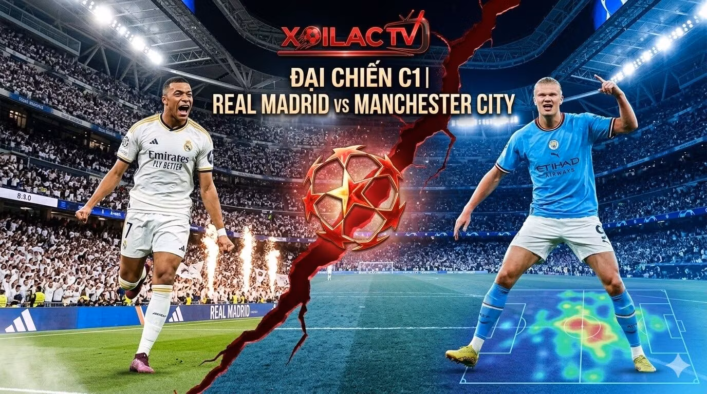 Nhận định bóng đá Real Madrid vs Manchester City Champions League tại sân Bernabéu trên Xoilac TV