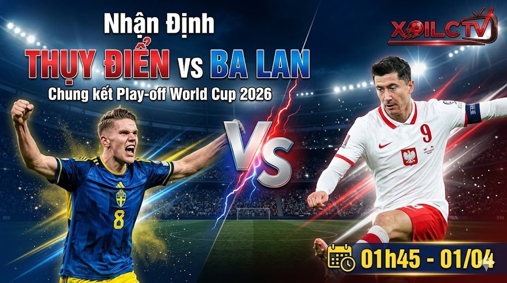 Ảnh bìa nhận định trận đấu Thụy Điển vs Ba Lan, chung kết play-off World Cup 2026, xem trực tiếp bóng đá tốc độ cao tại Xoilac TV.