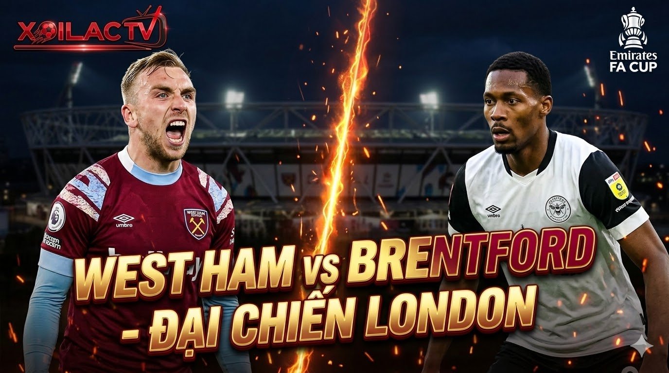 Nhận định West Ham vs Brentford vòng 5 FA Cup Đại chiến London - Xoilac TV