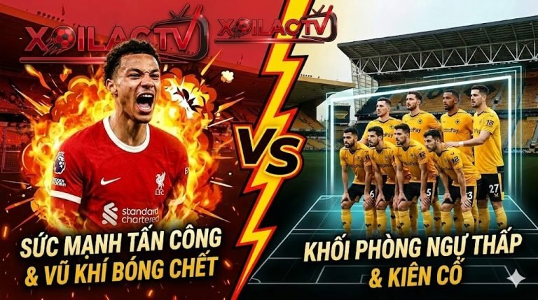 Nhận định Wolves vs Liverpool: Sức mạnh tấn công Lữ đoàn đỏ đối đầu xe bus Bầy sói trên Xoilac TV