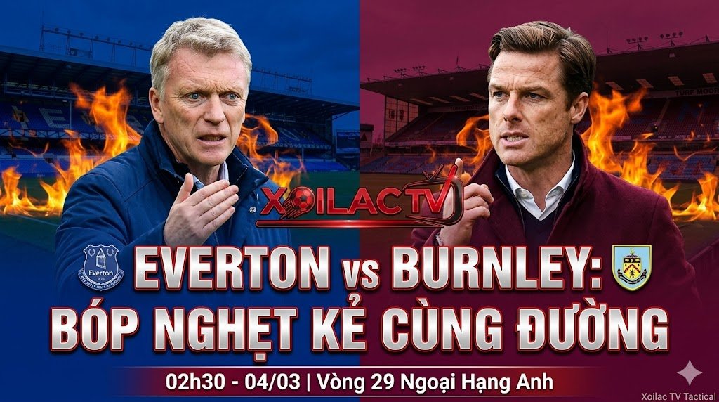 Trực tiếp Everton vs Burnley vòng 29 Ngoại hạng Anh trên Xoilac TV.