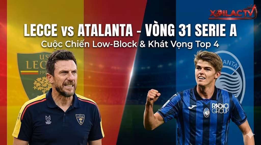 Nhận định tỷ số Lecce vs Atalanta vòng 31 Serie A 2026 trên Xoilac TV