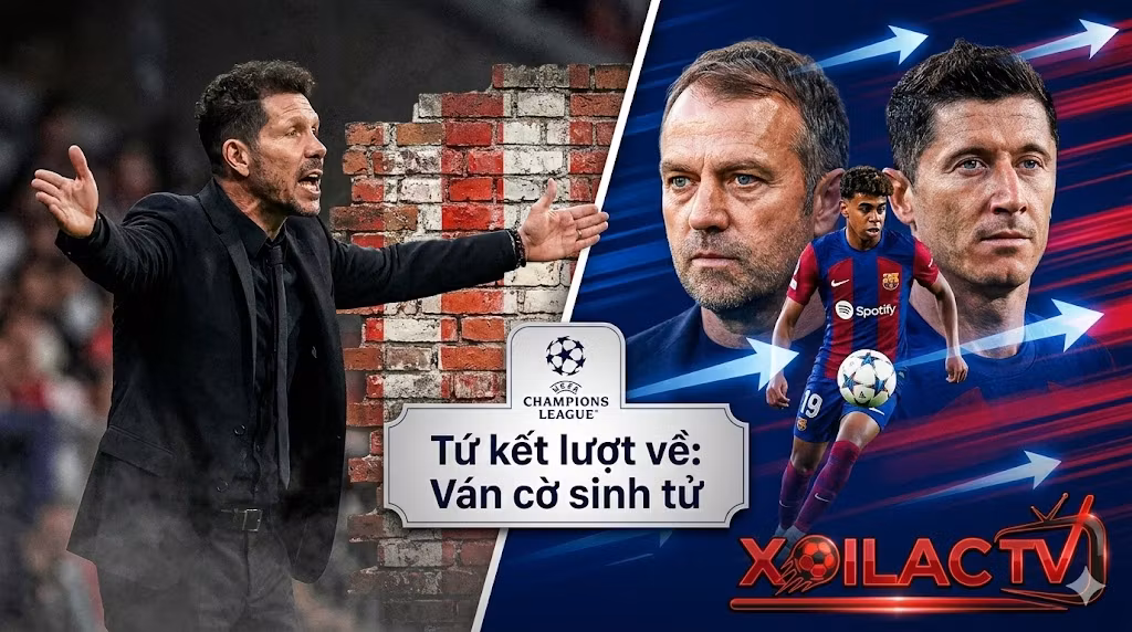 Nhận định chiến thuật trận Atletico Madrid vs Barca tứ kết Cúp C1 từ chuyên gia Xoilac TV