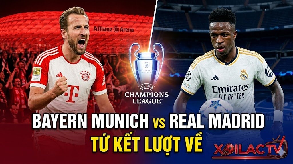 Nhận định bóng đá Bayern Munich vs Real Madrid tứ kết lượt về cúp C1 - Xoilac TV