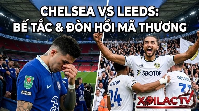 Nhận định trận đấu Chelsea vs Leeds United Bán kết FA Cup. Sự bế tắc của các cầu thủ Chelsea và tinh thần ăn mừng máu lửa của Leeds trên sân Wembley.