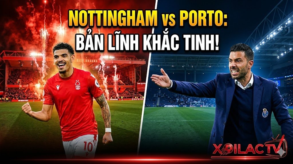 Nhận định bóng đá Nottingham Forest vs Porto tứ kết Europa League tại Xoilac TV