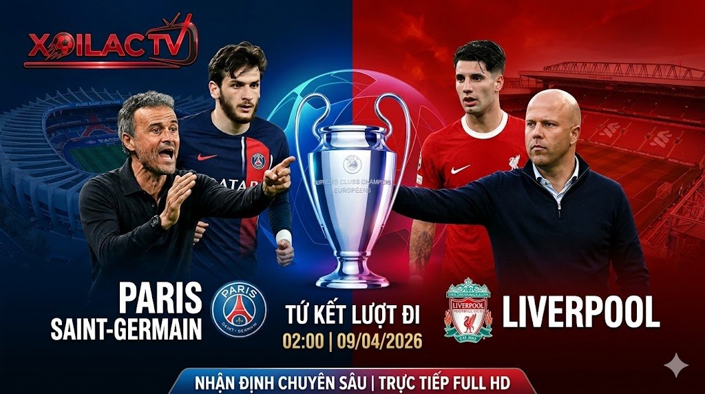 Nhận định trận đấu Paris Saint-Germain vs Liverpool tứ kết Cúp C1 châu Âu chi tiết tại Xoilac TV