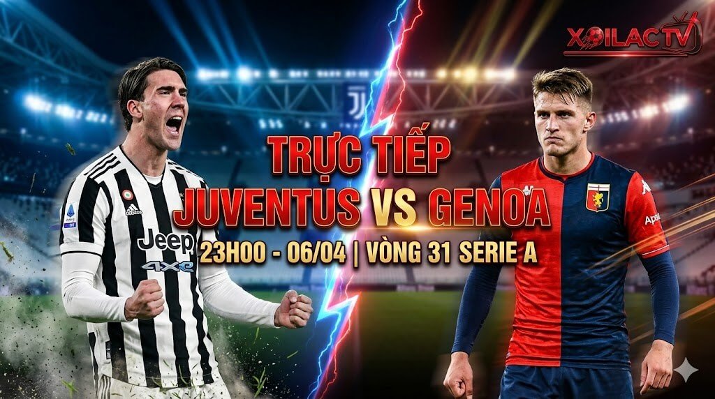 Nhận định và trực tiếp Juventus vs Genoa vòng 31 Serie A: Cuộc đối đầu rực lửa giữa Dusan Vlahovic và Lorenzo Colombo trên Xoilac TV.