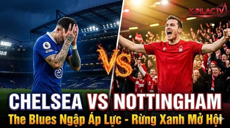 Nhận định trận đấu Chelsea vs Nottingham vòng 35 Ngoại hạng Anh. Hình ảnh đối lập giữa sự bế tắc, áp lực của The Blues và tinh thần rực lửa của Rừng Xanh.