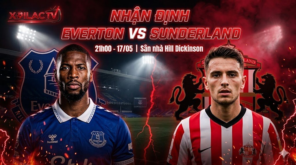 Hình ảnh đại diện bài nhận định trận đấu Everton vs Sunderland tại Vòng 37 Ngoại hạng Anh, được cung cấp bởi Xoilac.