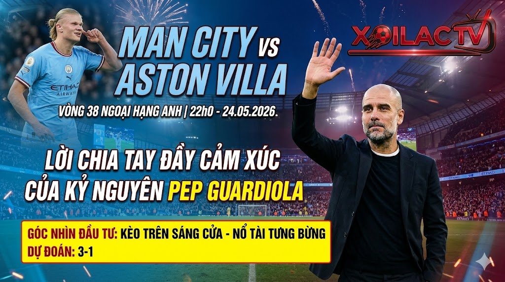 Nhận định Man City vs Aston Villa vòng 38 Ngoại hạng Anh: Hình ảnh HLV Pep Guardiola vẫy tay chào tạm biệt khán giả sân Etihad đầy cảm xúc.