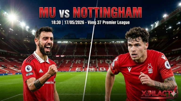 Nhận định soi kèo MU vs Nottingham vòng 37 Ngoại Hạng Anh cực chuẩn cùng Xoilac TV.