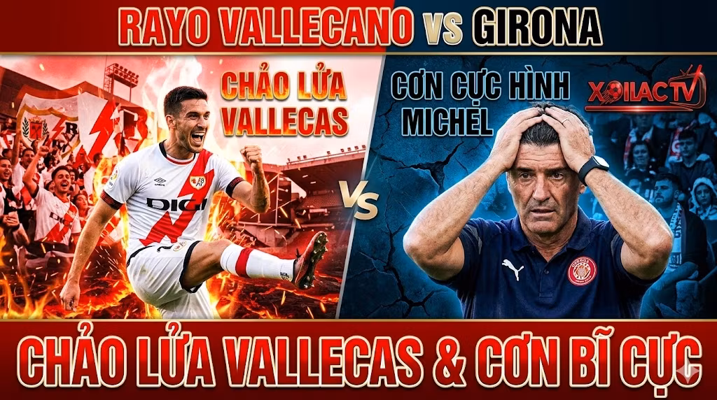 Nhận định trực tiếp bóng đá Rayo Vallecano vs Girona tại vòng 35 La Liga, soi kèo và dự đoán kết quả từ chuyên gia Xoilac TV.
