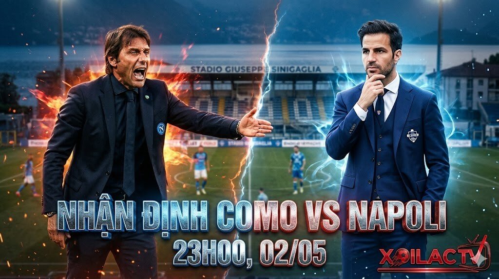 Ảnh đại diện nhận định soi kèo trận đấu Como vs Napoli vòng 35 Serie A: Cuộc đối đầu giữa HLV Fabregas và Conte trên Xoilac TV