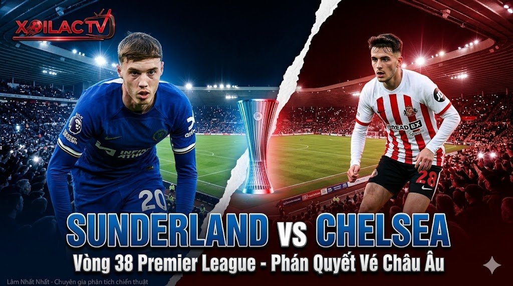 Nhận định trận đấu Sunderland vs Chelsea vòng 38 giải Ngoại Hạng Anh trên nền tảng Xoilac TV