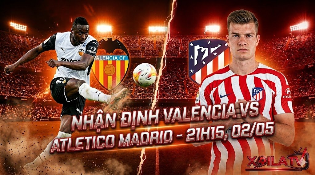 Ảnh đại diện nhận định soi kèo trận đấu Valencia vs Atletico Madrid vòng 34 La Liga trên Xoilac TV