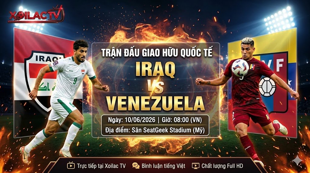 IRAQ VS VENEZUELA, cùng thông tin ngày giờ 10/06/2026 và địa điểm Sân SeatGeek Stadium (Mỹ). Có logo Xoilac TV ở góc trên
