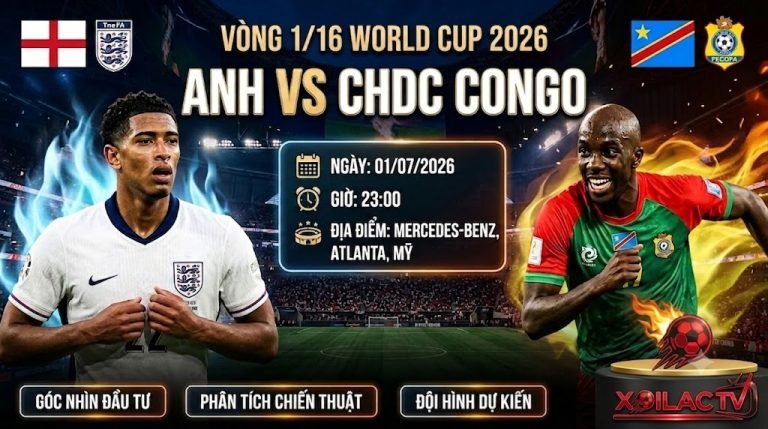 Nhận định soi kèo trận đấu Anh vs CHDC Congo vòng 1/16 World Cup 2026 chi tiết và chuẩn xác nhất tại Xoilac TV.