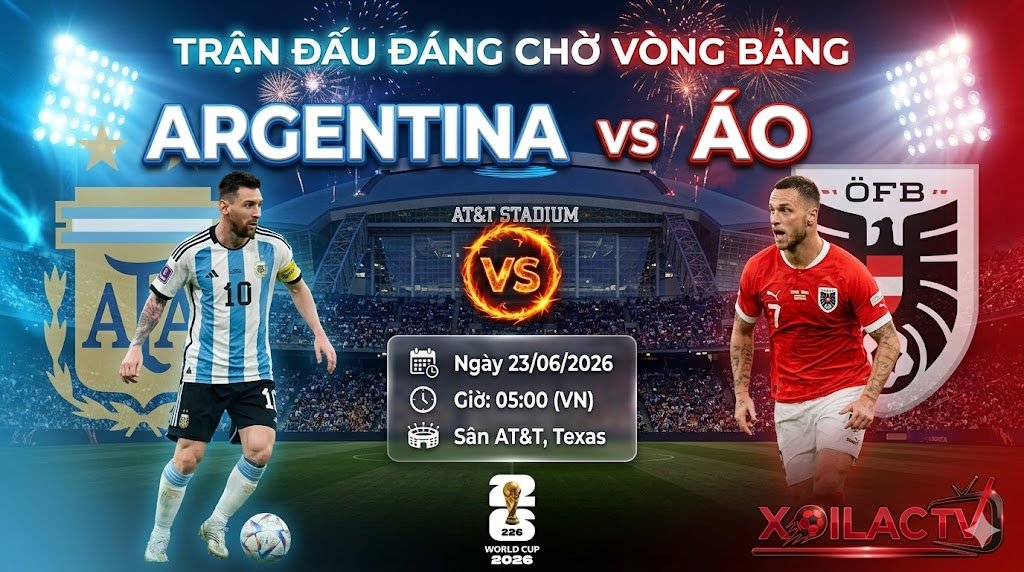 Ảnh bìa nhận định trận đấu giữa Argentina vs Áo tại vòng bảng World Cup 2026, điểm nóng chiến thuật và gợi ý link xem trực tiếp bóng đá tốc độ cao trên Xoilac TV.