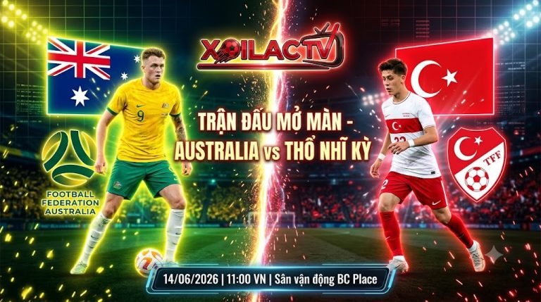 Nhận định Australia vs Thổ Nhĩ Kỳ lượt trận mở màn bảng D World Cup 2026.