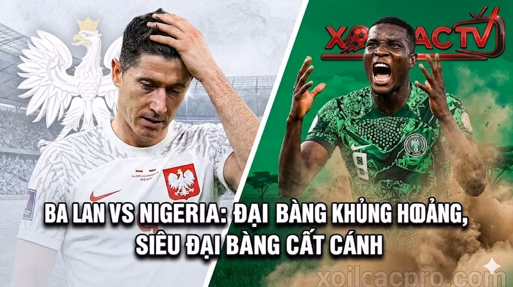 Ảnh bìa nhận định bóng đá trận Ba Lan đấu với Nigeria tại giải giao hữu quốc tế trên hệ thống Xoilac TV, minh họa hình ảnh Robert Lewandowski và cầu thủ Nigeria.