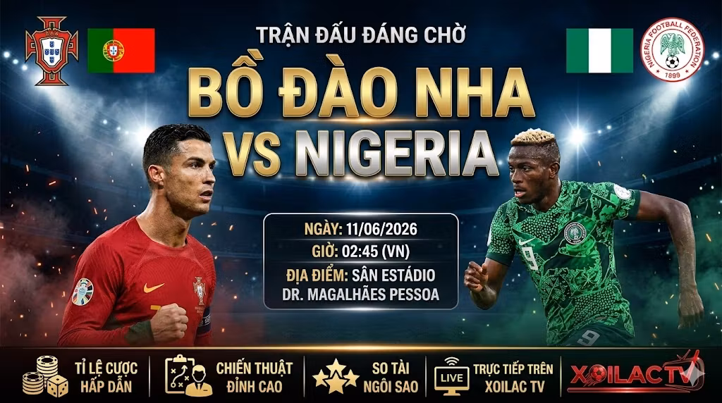 Nhận định trận đấu Bồ Đào Nha vs Nigeria (02h45 ngày 11/06/2026). Cuộc đối đầu kịch tính giữa Cristiano Ronaldo và Victor Osimhen trên Xoilac TV.
