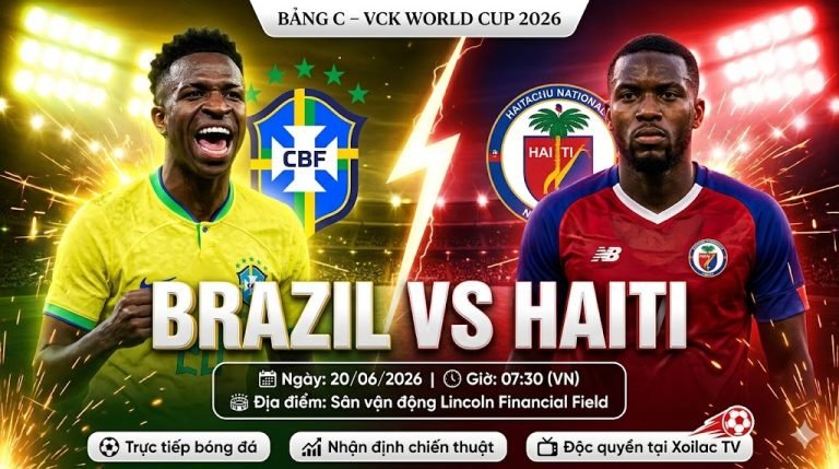 Nhận định soi kèo Brazil vs Haiti (07h30 ngày 20/06) tại bảng C World Cup 2026, trực tiếp trên Xoilac TV.