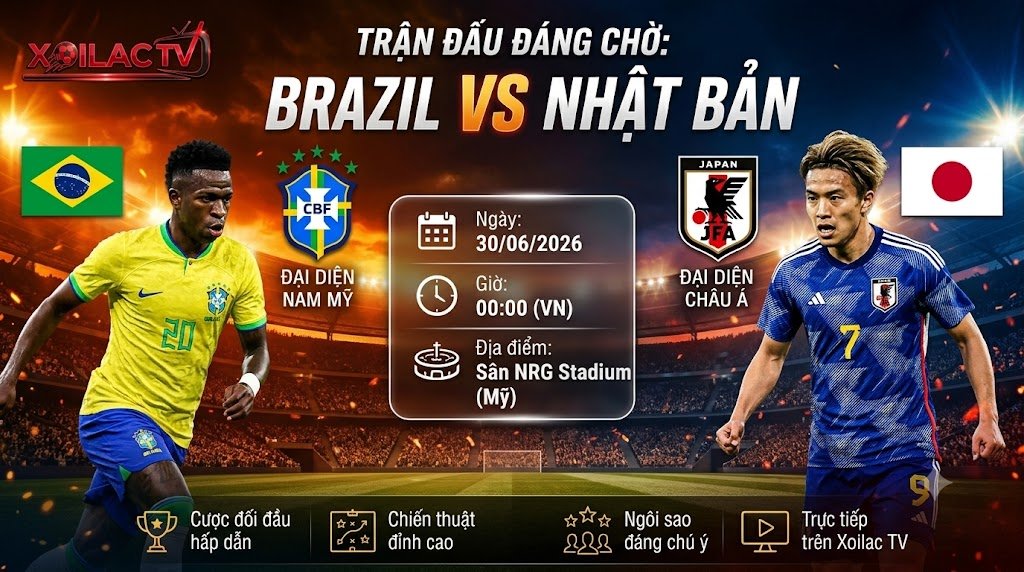 Nhận định trực tiếp bóng đá Brazil vs Nhật Bản vòng 32 đội World Cup 2026 trên Xoilac TV.