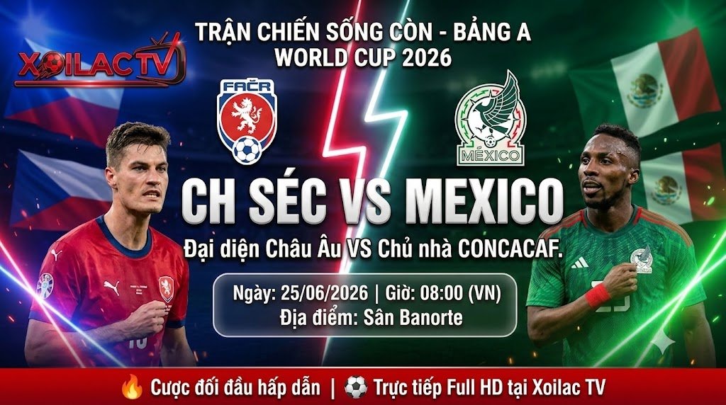 Nhận định trận đấu CH Séc vs Mexico tại bảng A World Cup 2026. Hình ảnh đối đầu kịch tính giữa đại diện Châu Âu và chủ nhà CONCACAF trên Xoilac TV.