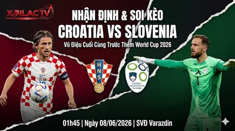 Nhận định và soi kèo Croatia vs Slovenia ngày 08/06/2026 - Xoilac TV