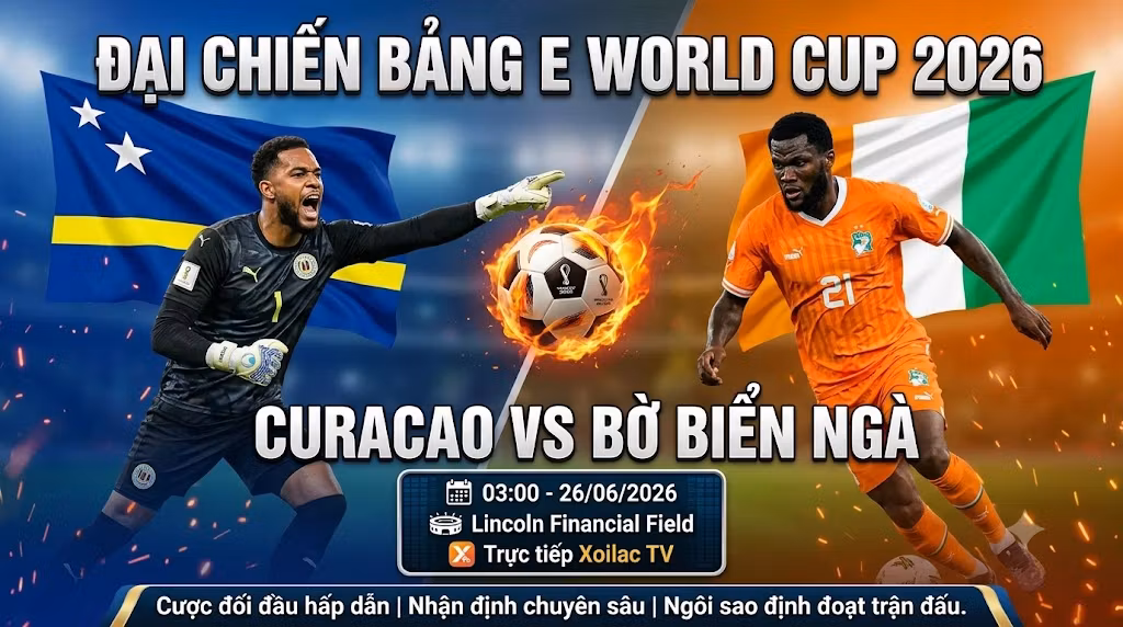 Nhận định Curacao vs Bờ Biển Ngà (03h00, 26/06) tại vòng bảng World Cup 2026. Xem trực tiếp bóng đá tốc độ cao tại Xoilac TV.