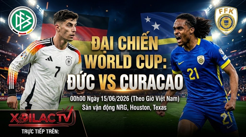 Nhận định trận đấu Đức vs Curacao vòng bảng World Cup 2026 với tâm điểm đối đầu giữa Kai Havertz và Tahith Chong.