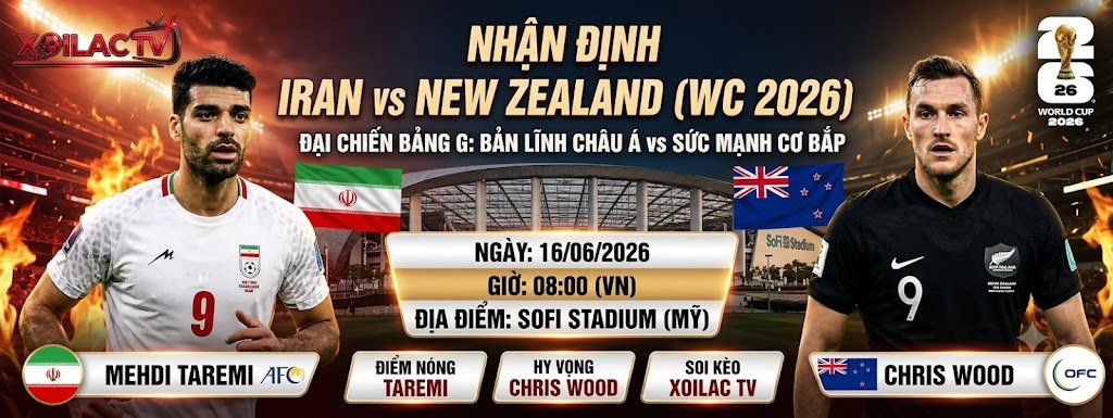 Hình ảnh nhận định tỷ số và phân tích trận đấu Iran vs New Zealand bảng G World Cup 2026, theo dõi trực tiếp bóng đá tốc độ cao trên Xoilac TV.