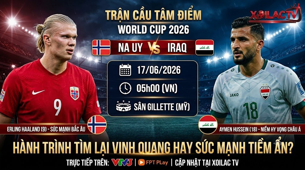 Nhận định soi kèo trận đấu Na Uy vs Iraq vòng bảng World Cup 2026. Trận cầu tâm điểm giữa Erling Haaland và Aymen Hussein cập nhật liên tục tại Xoilac TV.