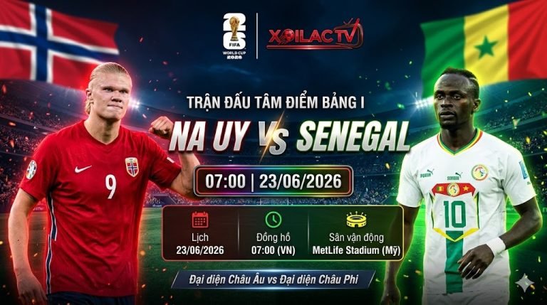 Nhận định Na Uy vs Senegal lúc 07h00 ngày 23/06 tại World Cup 2026. Trận đấu tâm điểm giữa Haaland và Mane trực tiếp trên Xoilac TV.