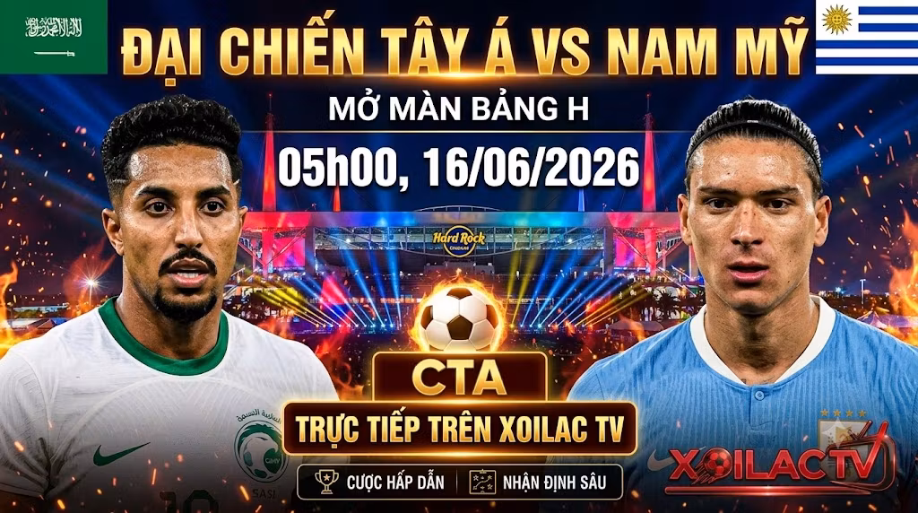 Ảnh bìa nhận định đại chiến Tây Á vs Nam Mỹ giữa Saudi Arabia và Uruguay lúc 05h00 ngày 16/06 tại World Cup 2026. Xem trực tiếp bóng đá mượt mà trên Xoilac TV.