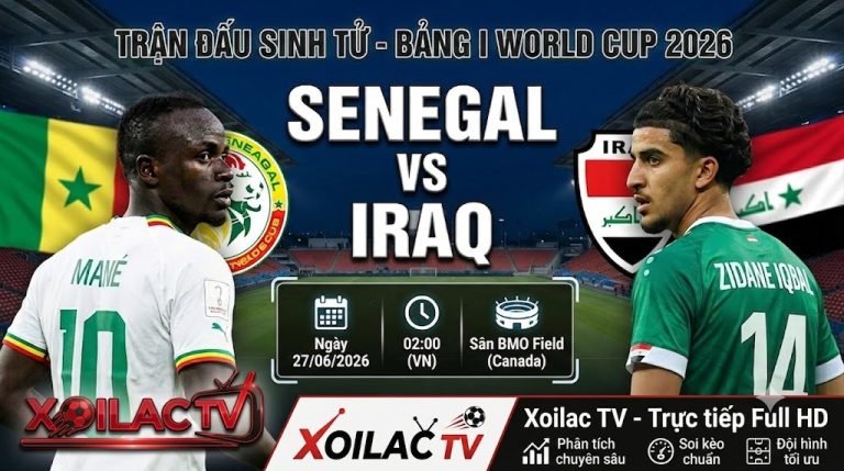 Nhận định, soi kèo trận đấu sinh tử giữa Senegal vs Iraq lúc 02h00 ngày 27/06 tại bảng I World Cup 2026 trên Xoilac TV.