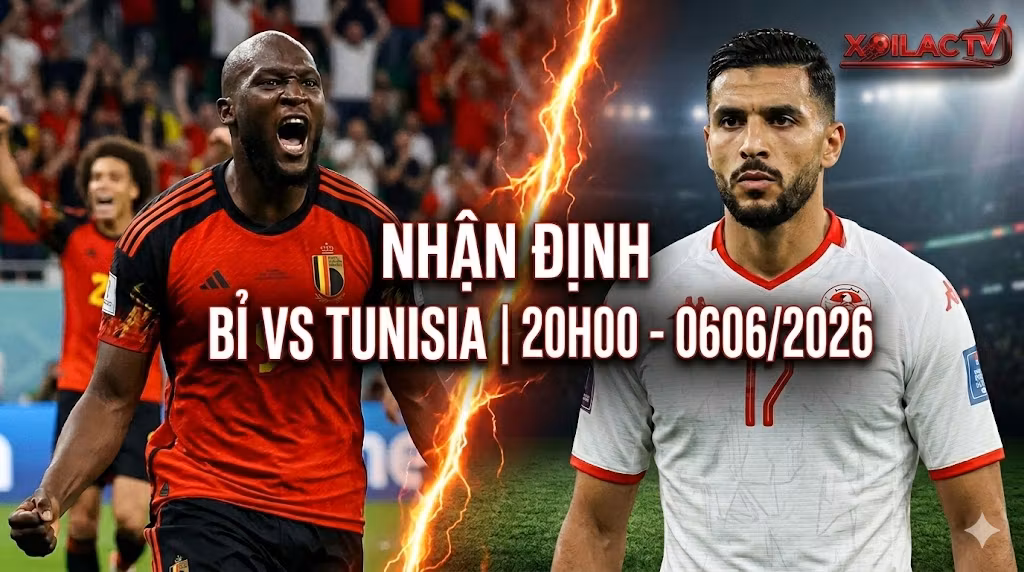 Nhận định, soi kèo trận Bỉ vs Tunisia 20h00 ngày 06/06/2026 chi tiết từ chuyên gia Lâm Nhất Nhất trên Xoilac TV.