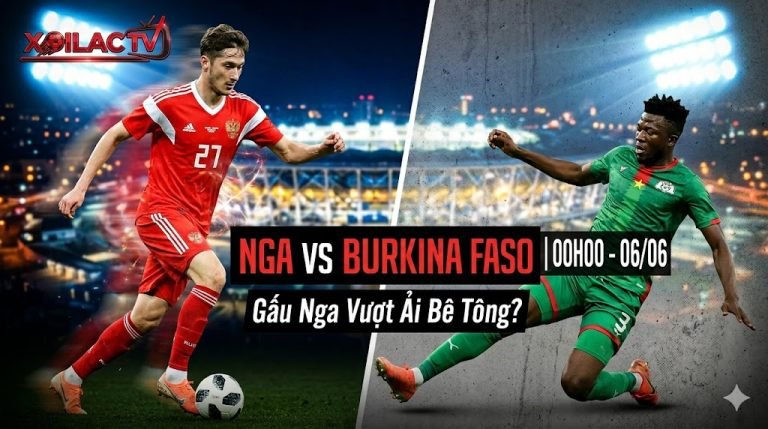 Nhận định soi kèo bóng đá trận đấu giữa Nga vs Burkina Faso trên Xoilac TV