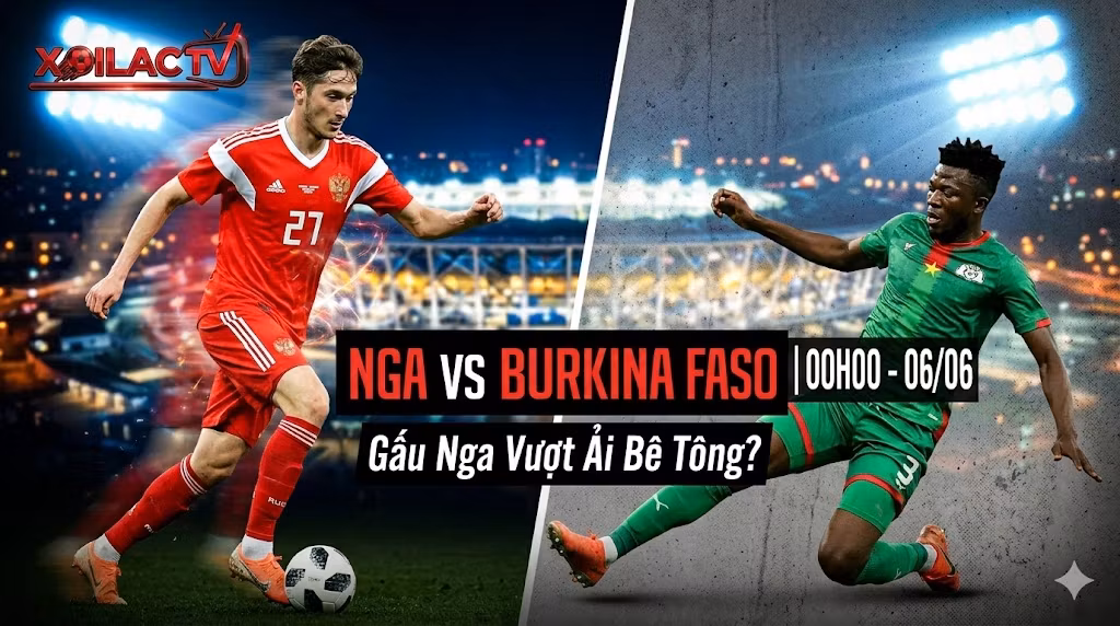 Nhận định soi kèo bóng đá trận đấu giữa Nga vs Burkina Faso trên Xoilac TV