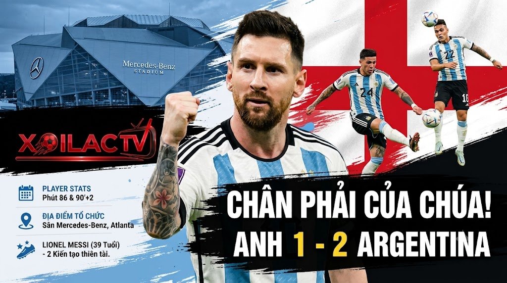 Kết quả bóng đá Anh 1-2 Argentina: Lionel Messi ăn mừng chiến thắng và thống kê 2 kiến tạo đỉnh cao tại bán kết World Cup 2026 trên Xoilac TV.