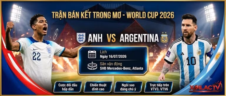 Nhận định Anh vs Argentina bán kết World Cup 2026. Hình ảnh Jude Bellingham và Lionel Messi trên banner trực tiếp bóng đá của Xoilac TV.