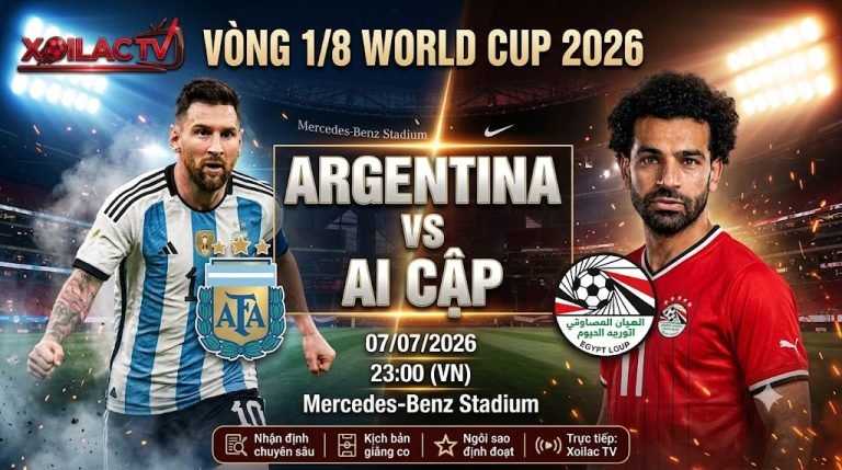 Nhận định Argentina vs Ai Cập vòng 1/8 World Cup 2026 - Cuộc đối đầu rực lửa giữa Messi và Salah.