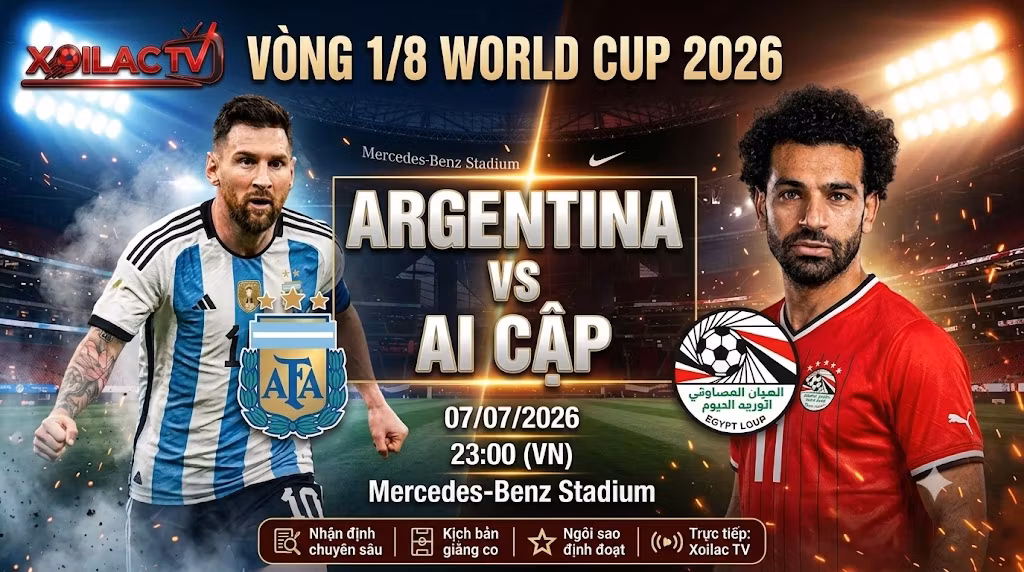 Nhận định Argentina vs Ai Cập vòng 1/8 World Cup 2026 - Cuộc đối đầu rực lửa giữa Messi và Salah.