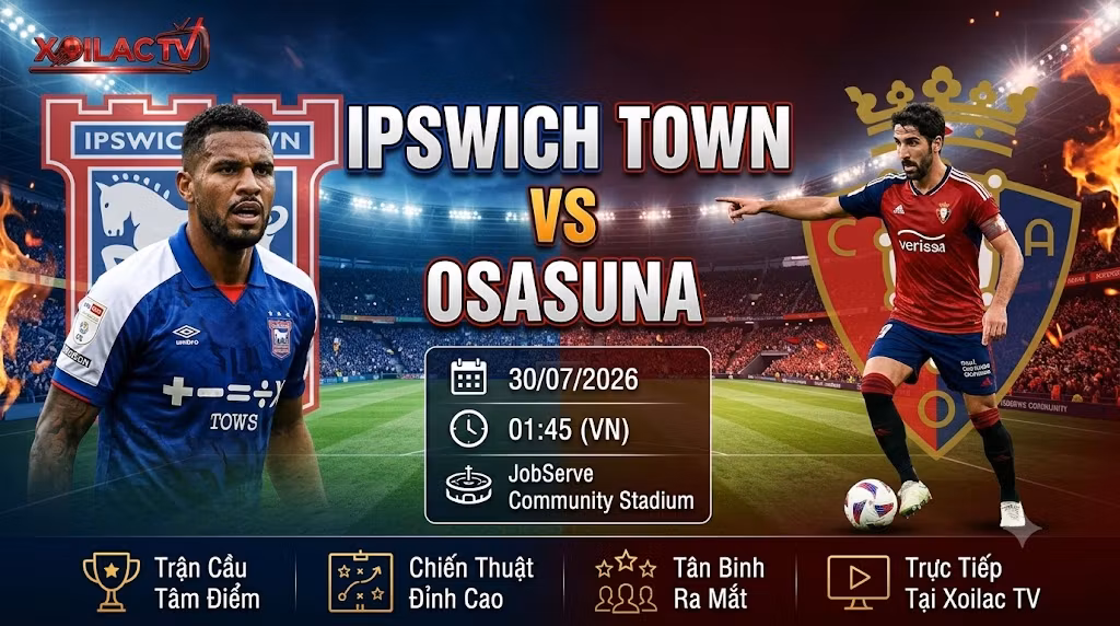 Ảnh bìa nhận định, soi kèo trận đấu giữa Ipswich Town vs Osasuna lúc 01h45 ngày 30/07 trên hệ thống Xoilac TV.